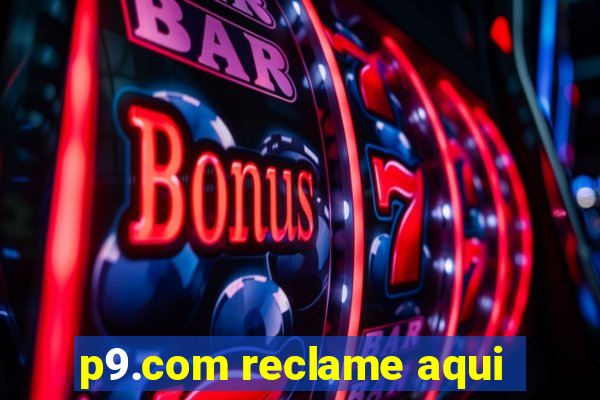 p9.com reclame aqui